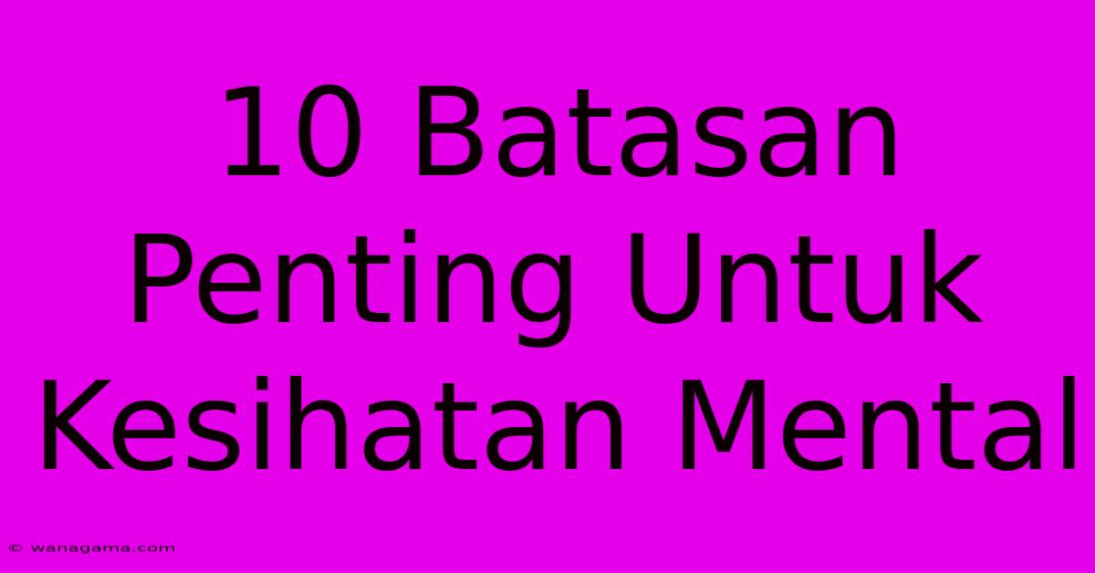 10 Batasan Penting Untuk Kesihatan Mental