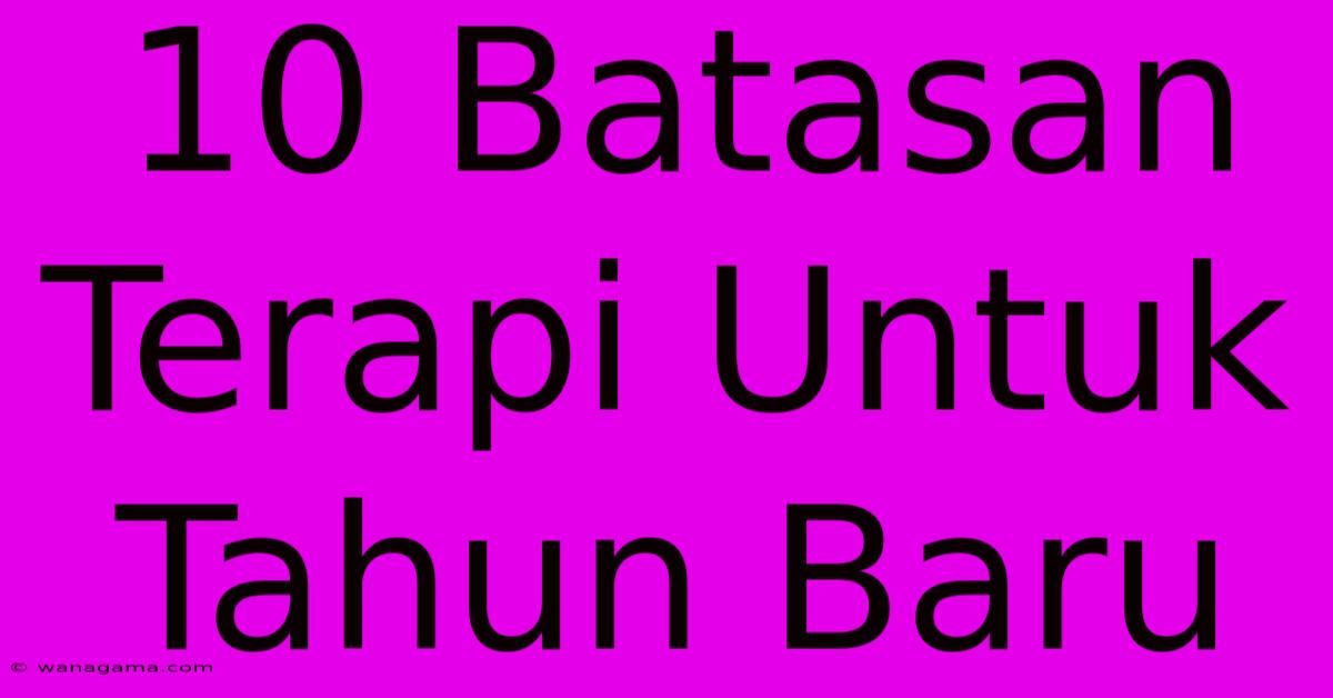 10 Batasan Terapi Untuk Tahun Baru