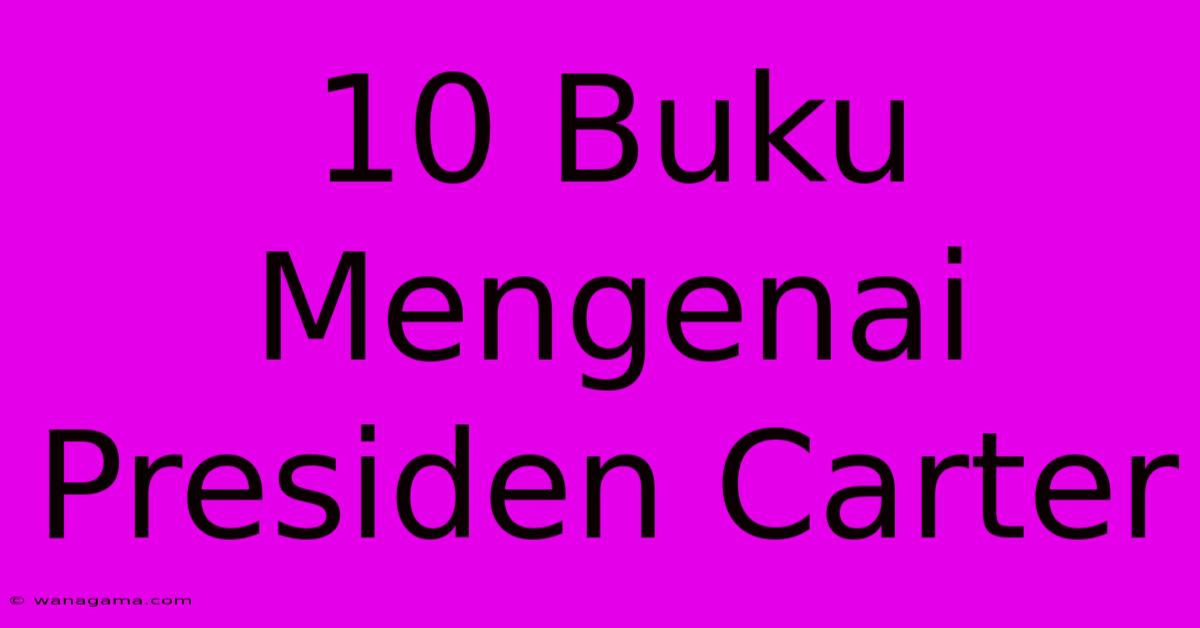 10 Buku  Mengenai Presiden Carter