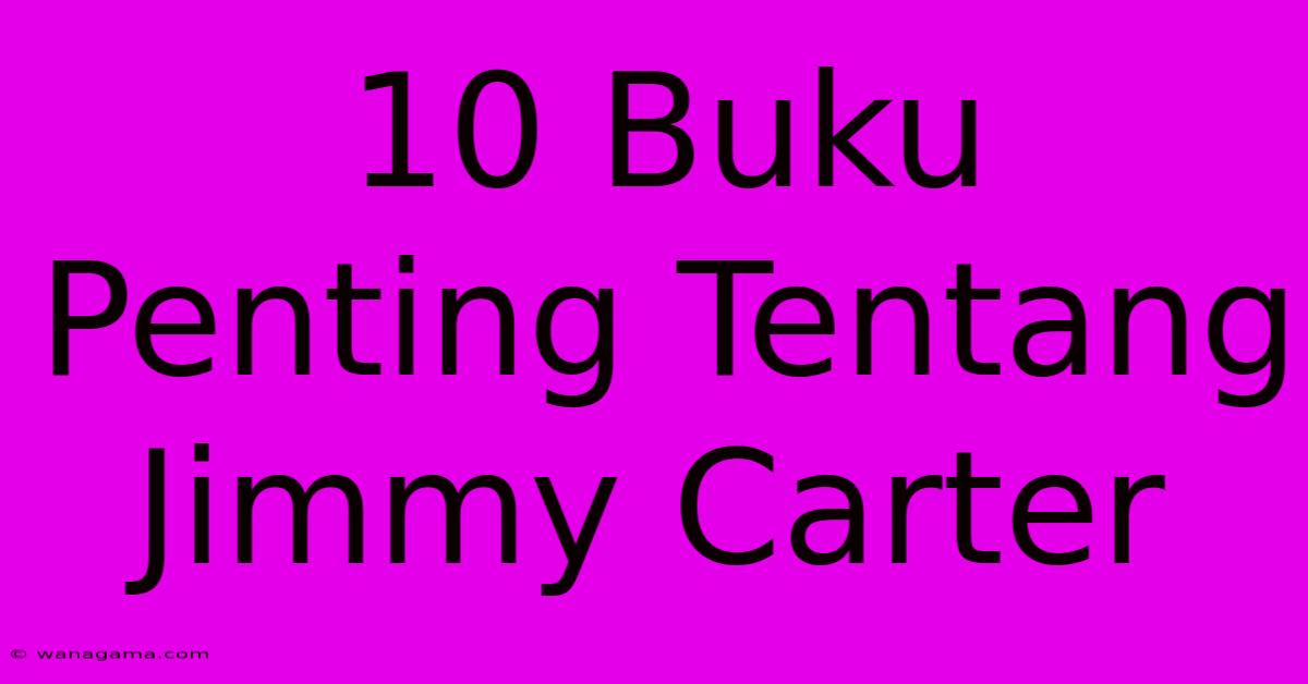 10 Buku Penting Tentang Jimmy Carter