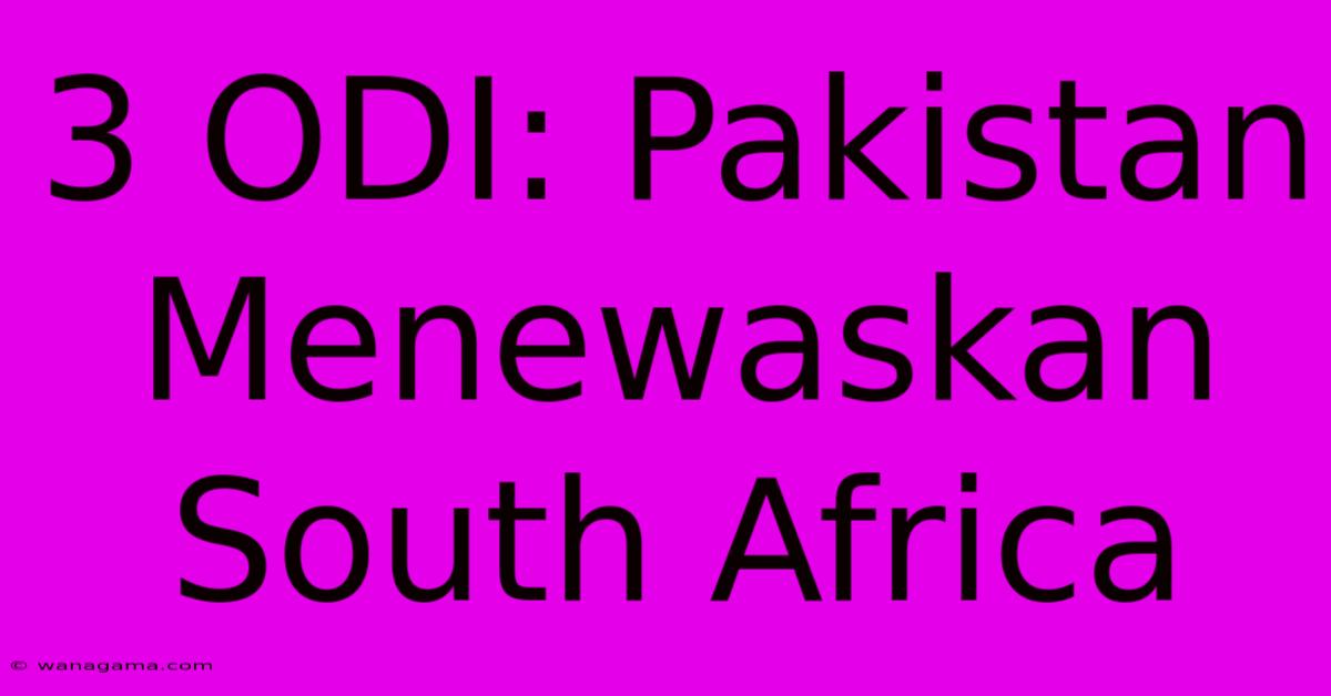 3 ODI: Pakistan Menewaskan South Africa