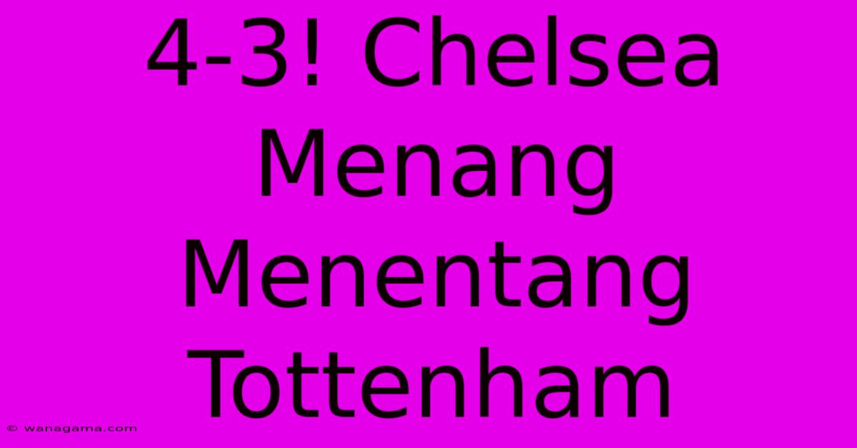 4-3! Chelsea Menang Menentang Tottenham 4-3! Chelsea Menang Menentang Tottenham