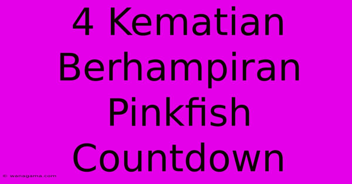 4 Kematian Berhampiran Pinkfish Countdown