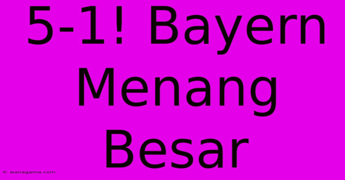 5-1! Bayern Menang Besar 5-1! Bayern Menang Besar