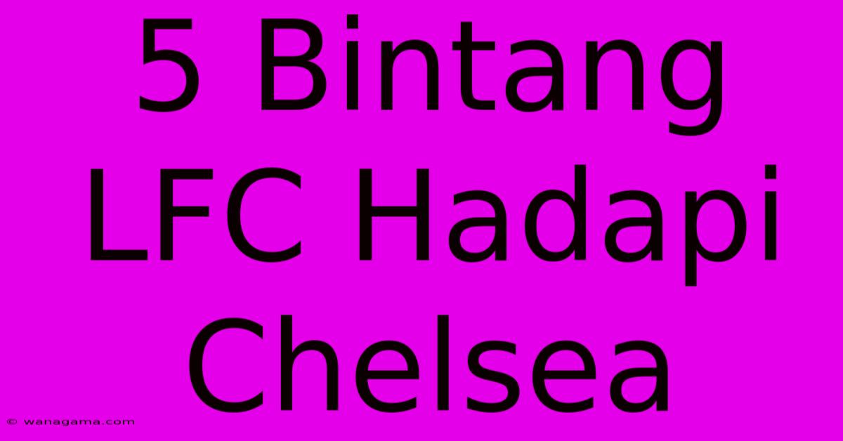 5 Bintang LFC Hadapi Chelsea