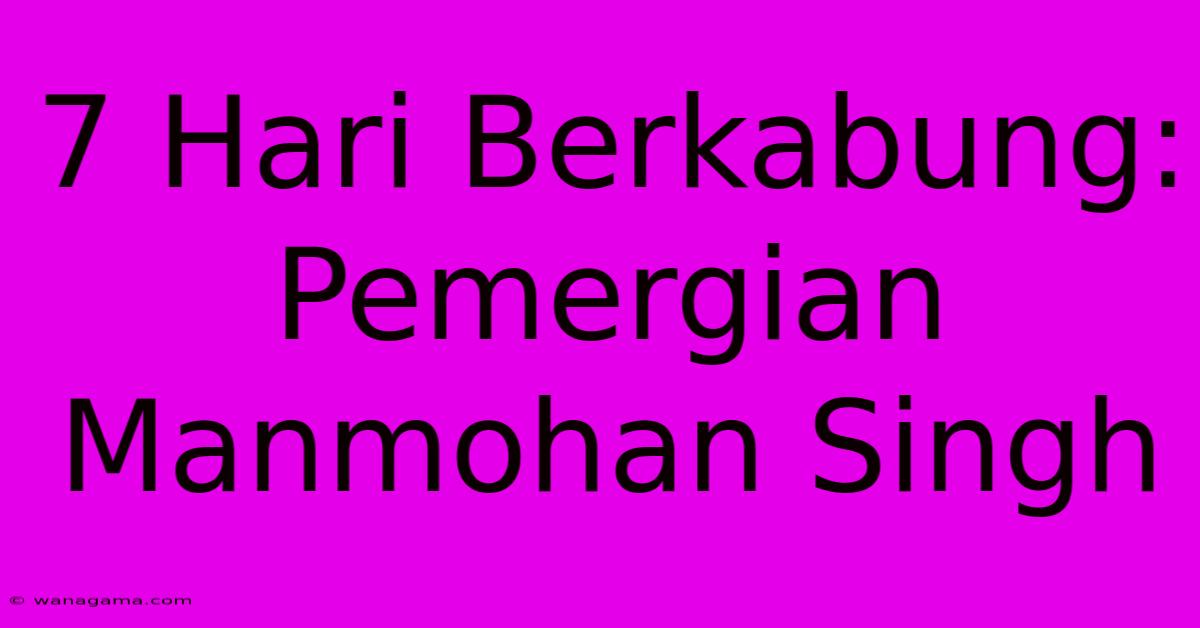 7 Hari Berkabung: Pemergian Manmohan Singh