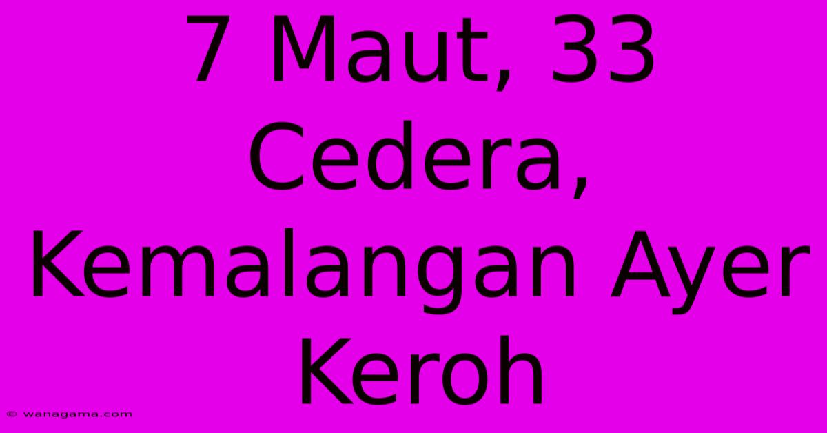 7 Maut, 33 Cedera, Kemalangan Ayer Keroh