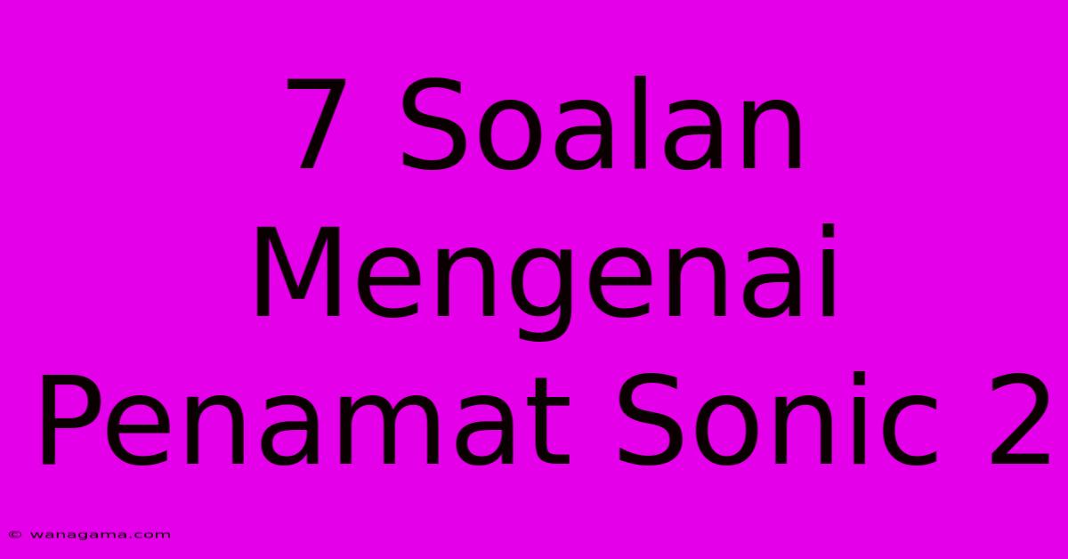 7 Soalan Mengenai Penamat Sonic 2