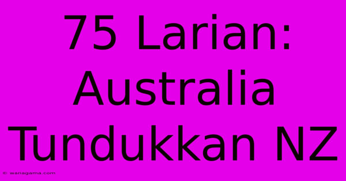 75 Larian: Australia Tundukkan NZ