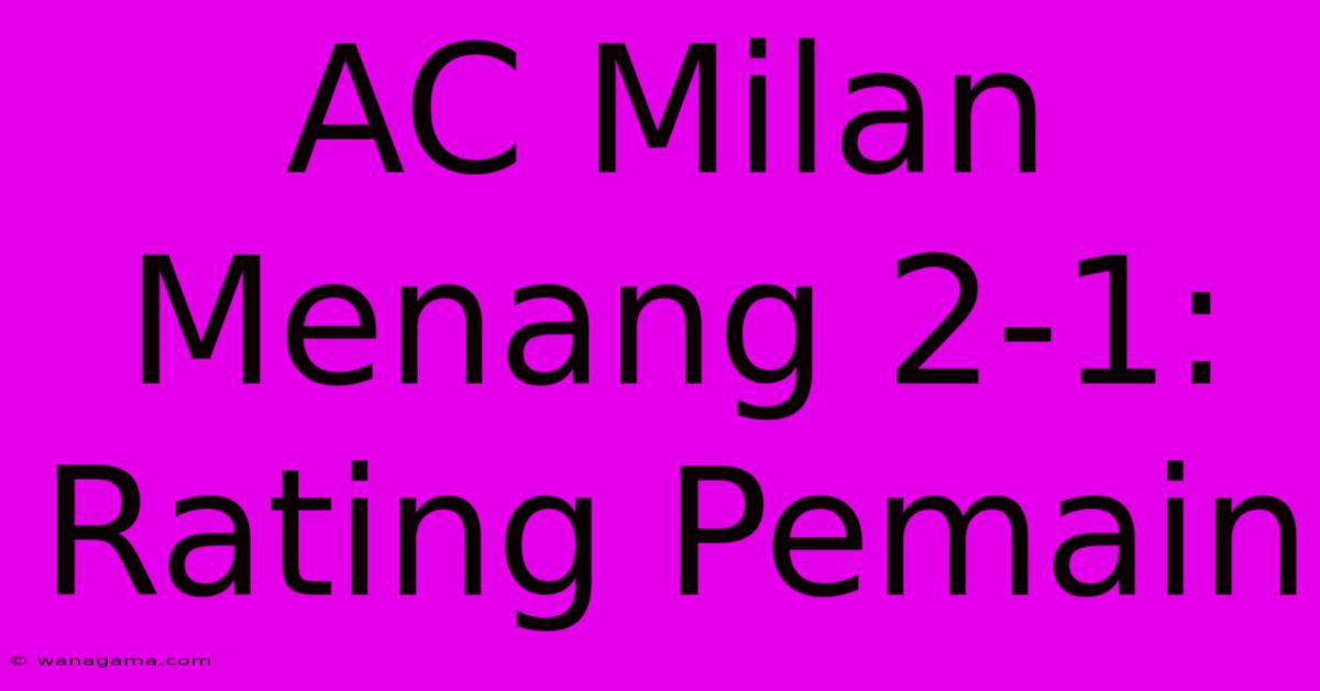 AC Milan Menang 2-1: Rating Pemain