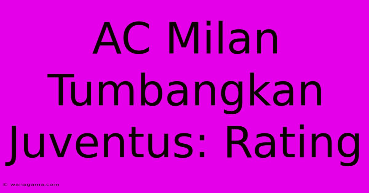 AC Milan Tumbangkan Juventus: Rating