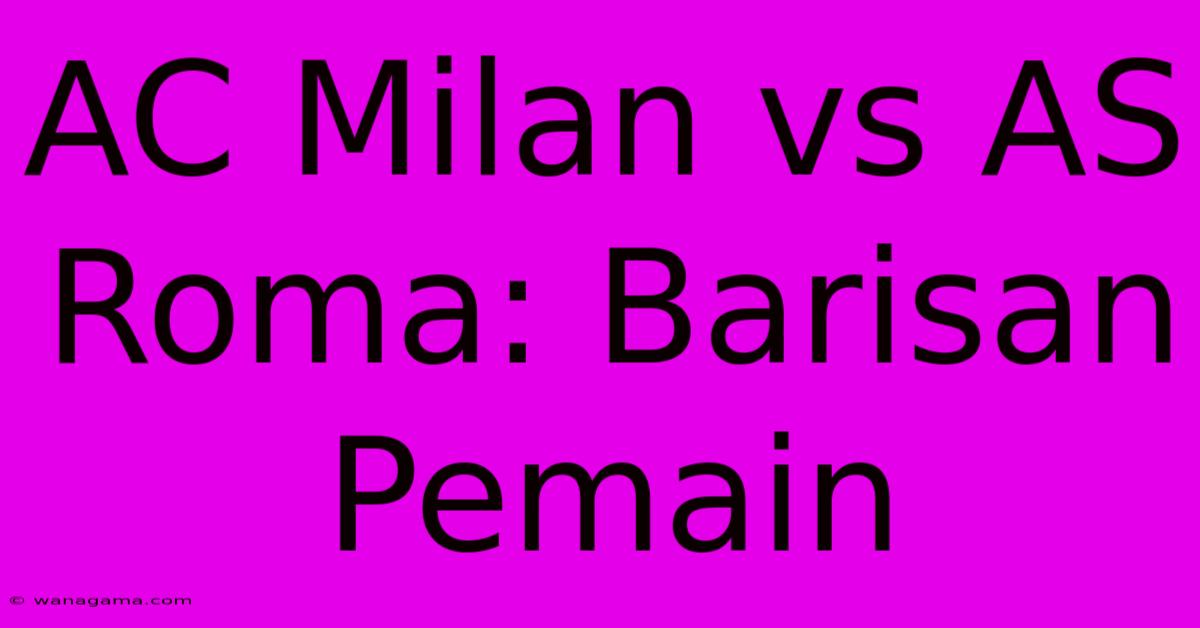 AC Milan Vs AS Roma: Barisan Pemain