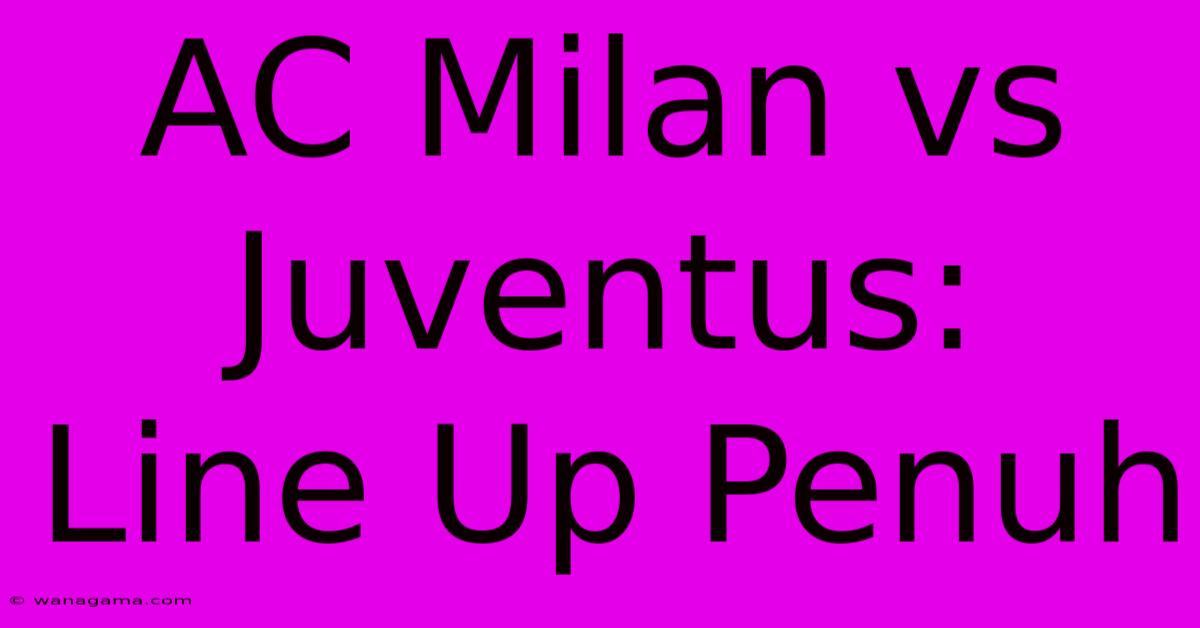 AC Milan Vs Juventus:  Line Up Penuh