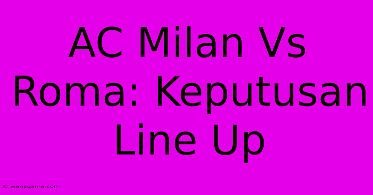 AC Milan Vs Roma: Keputusan Line Up