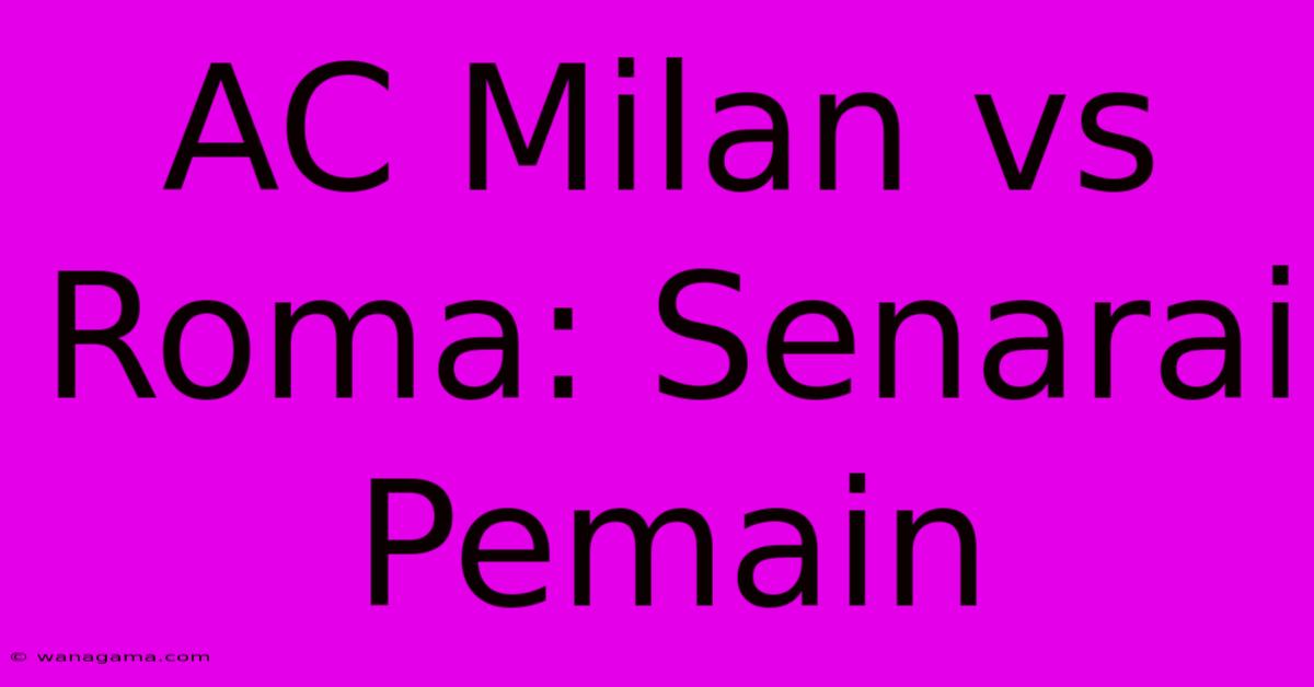 AC Milan Vs Roma: Senarai Pemain