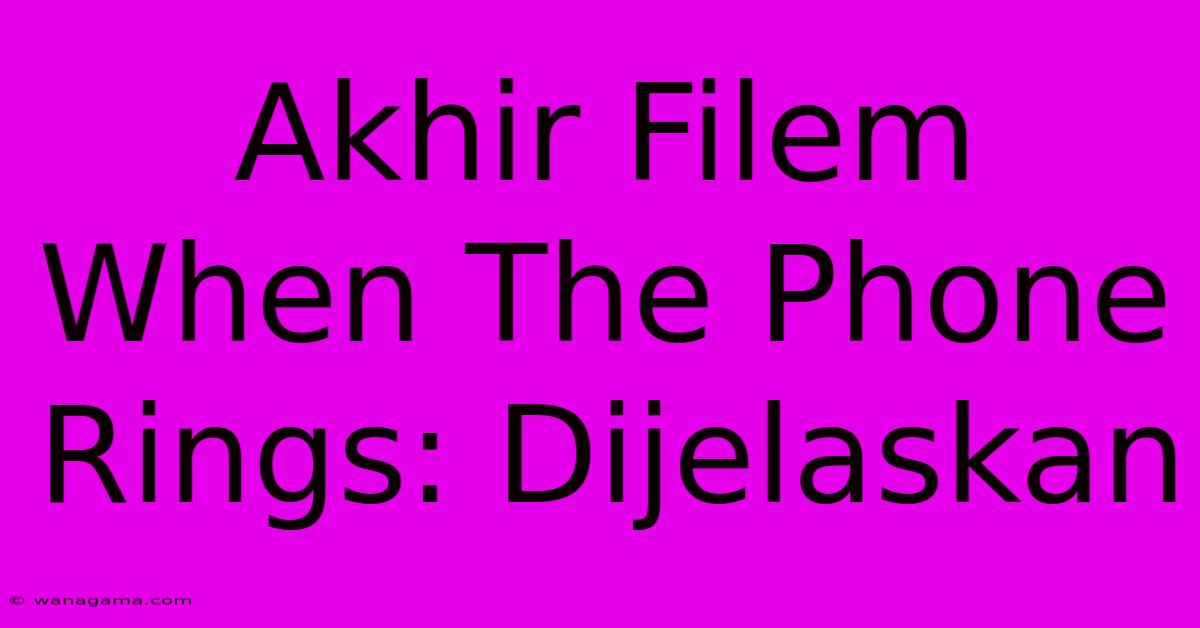 Akhir Filem When The Phone Rings: Dijelaskan