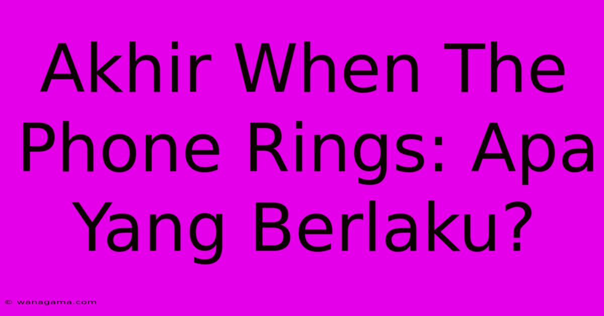 Akhir When The Phone Rings: Apa Yang Berlaku?