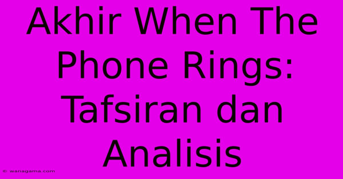 Akhir When The Phone Rings:  Tafsiran Dan Analisis