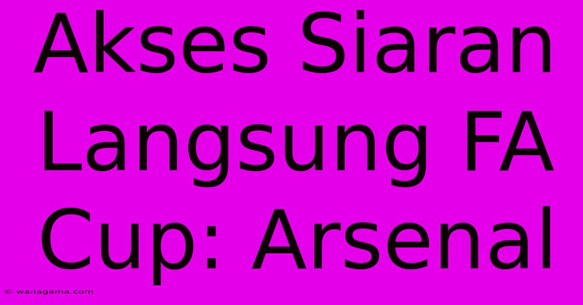 Akses Siaran Langsung FA Cup: Arsenal  