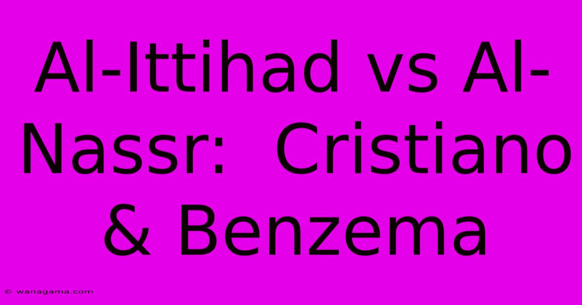 Al-Ittihad Vs Al-Nassr: Cristiano & Benzema Al-Ittihad Vs Al-Nassr: Cristiano & Benzema
