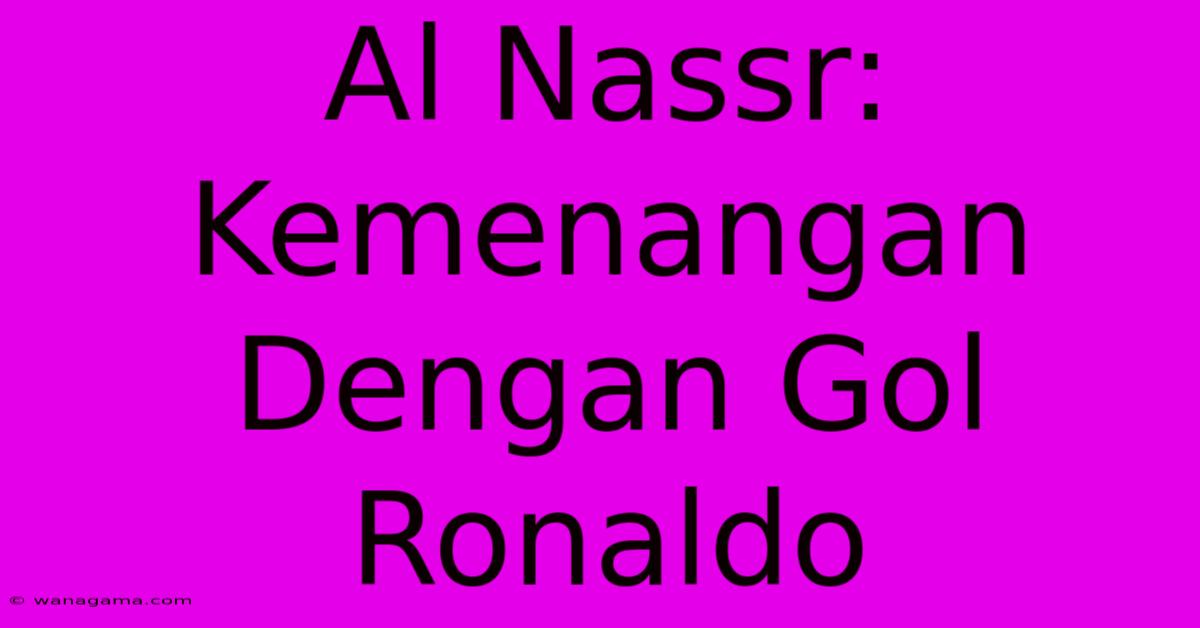 Al Nassr: Kemenangan Dengan Gol Ronaldo