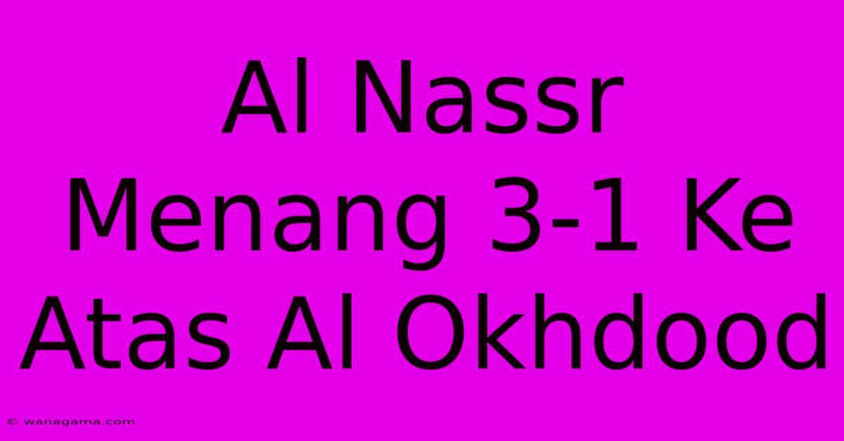 Al Nassr Menang 3-1 Ke Atas Al Okhdood