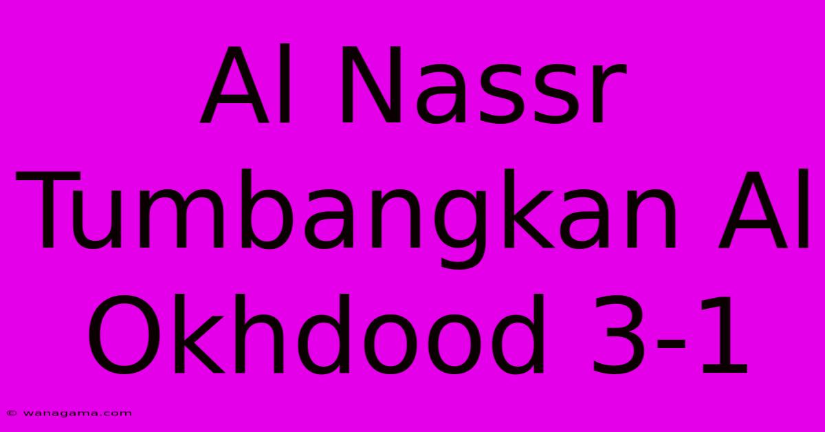 Al Nassr Tumbangkan Al Okhdood 3-1