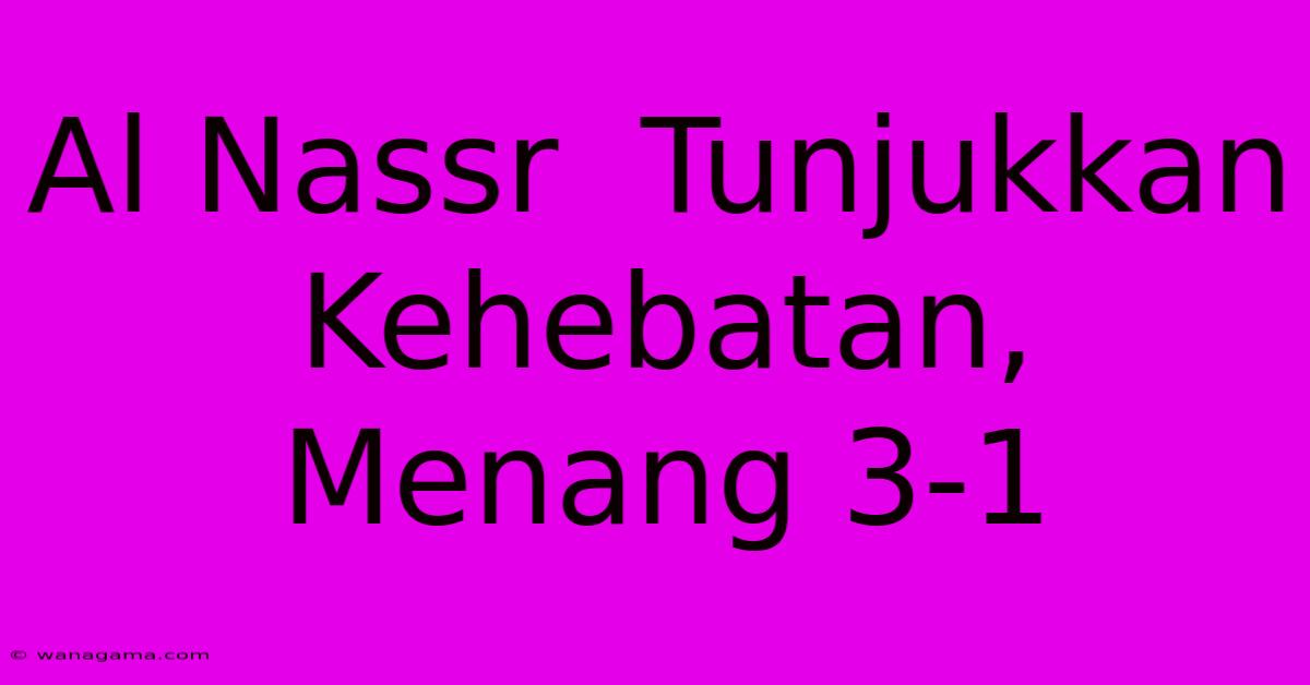 Al Nassr  Tunjukkan Kehebatan, Menang 3-1