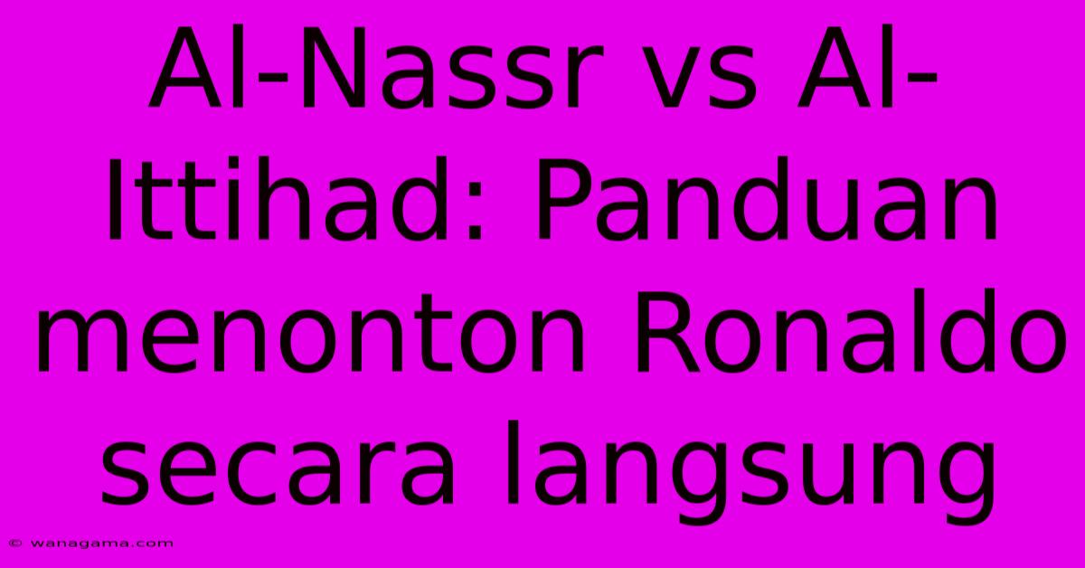 Al-Nassr Vs Al-Ittihad: Panduan Menonton Ronaldo Secara Langsung Al-Nassr Vs Al-Ittihad: Panduan Menonton Ronaldo Secara Langsung