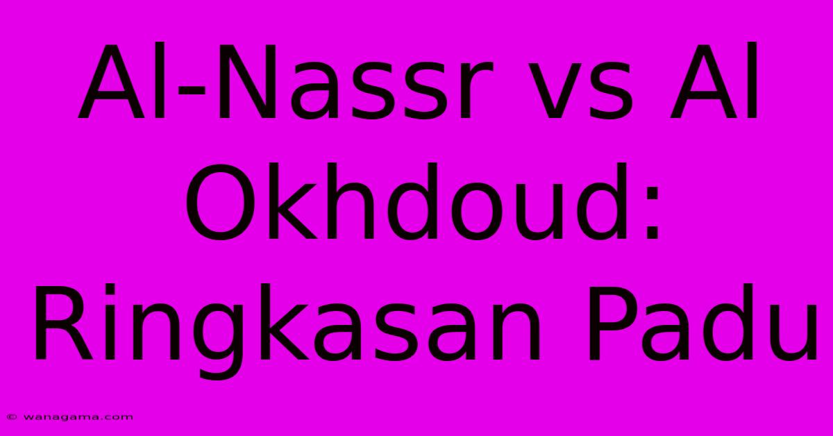 Al-Nassr Vs Al Okhdoud: Ringkasan Padu