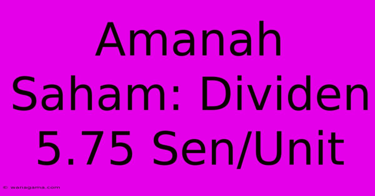 Amanah Saham: Dividen 5.75 Sen/Unit