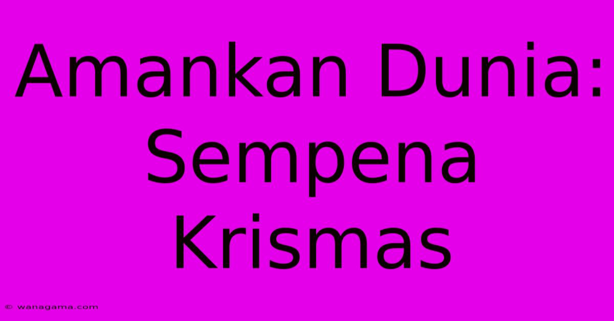 Amankan Dunia: Sempena Krismas