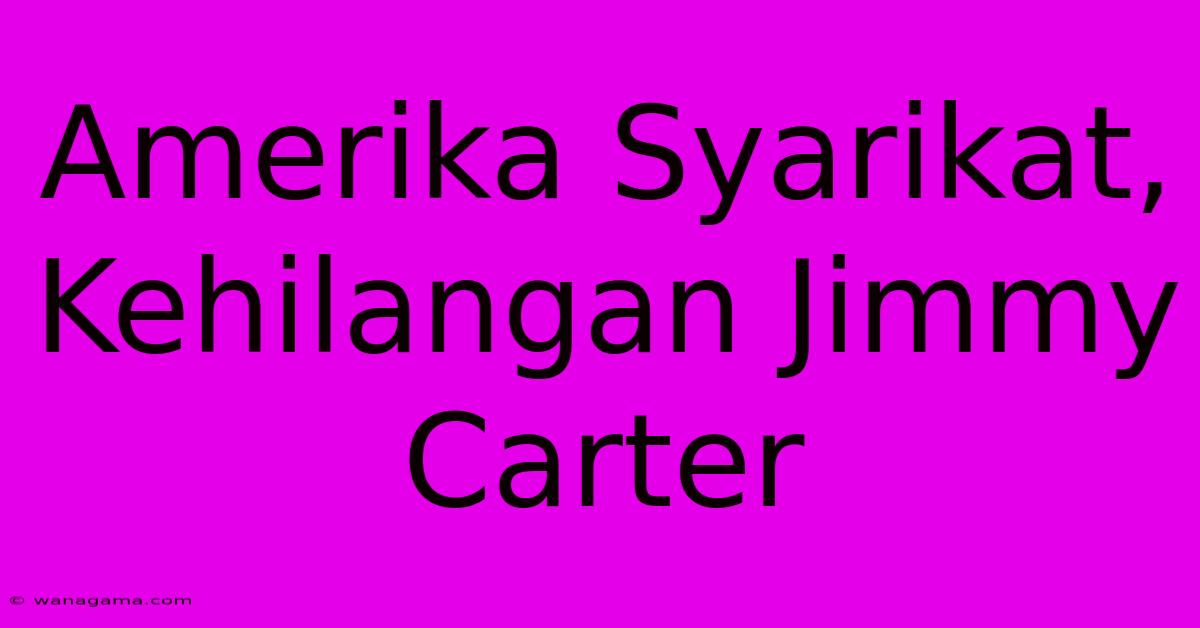 Amerika Syarikat, Kehilangan Jimmy Carter