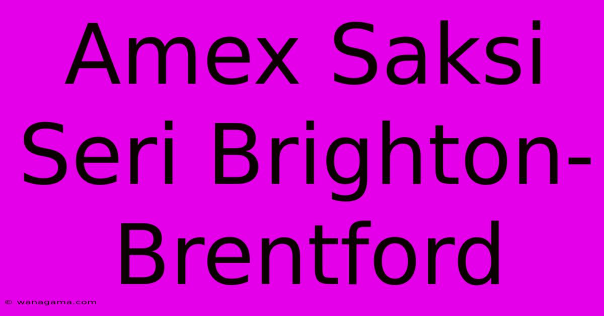 Amex Saksi Seri Brighton-Brentford