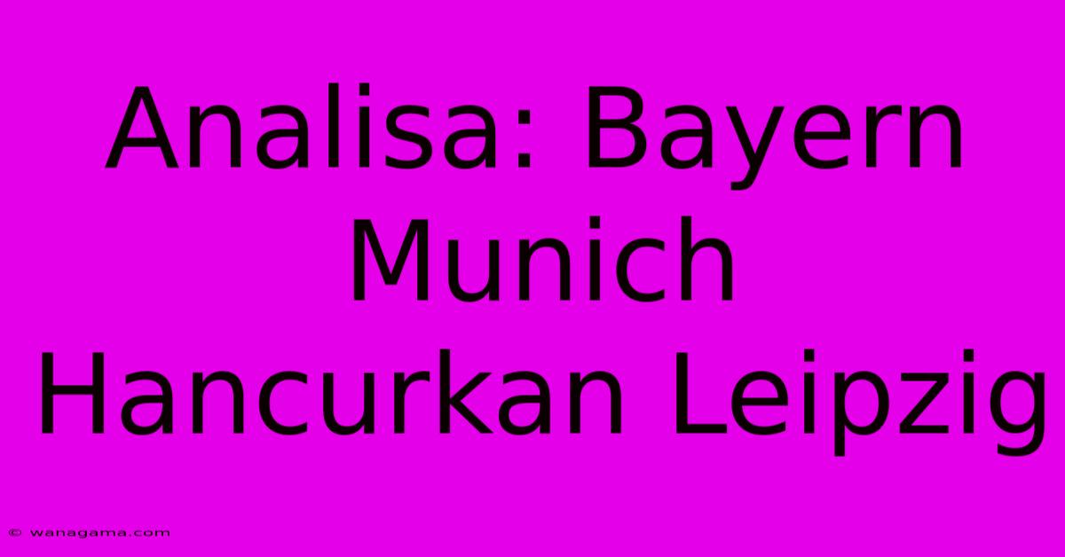 Analisa: Bayern Munich Hancurkan Leipzig Analisa: Bayern Munich Hancurkan Leipzig