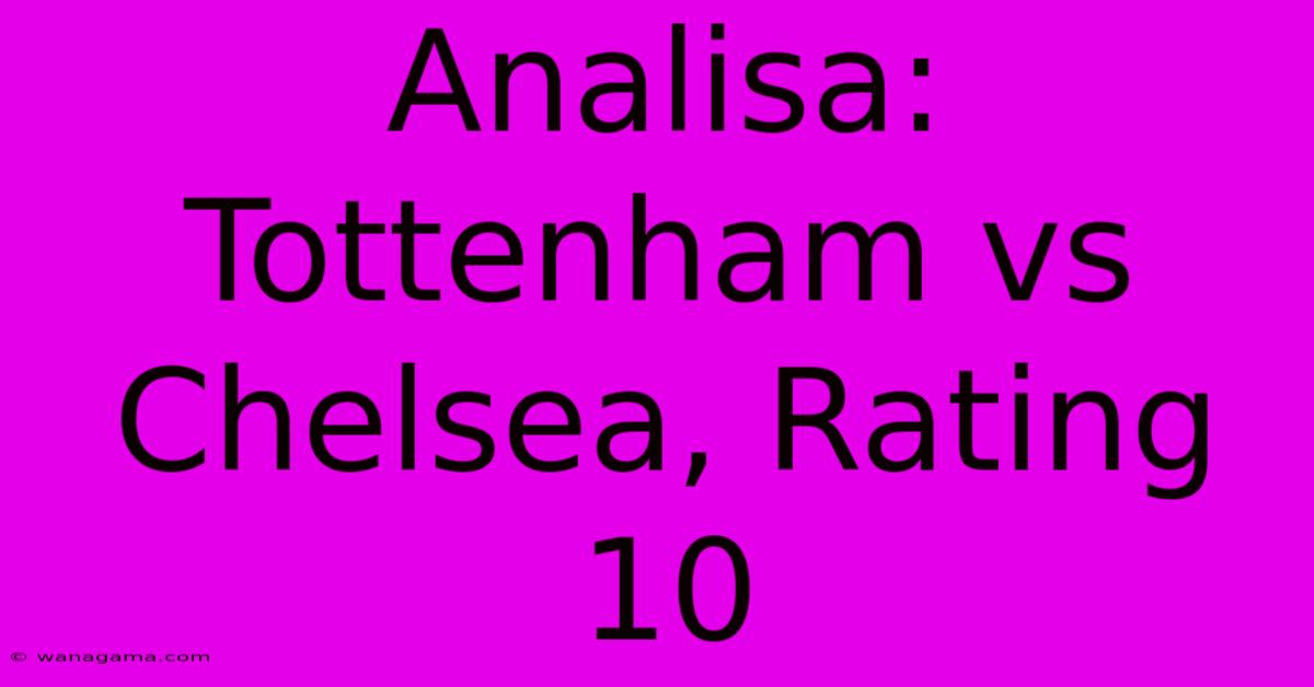 Analisa: Tottenham Vs Chelsea, Rating 10 Analisa: Tottenham Vs Chelsea, Rating 10