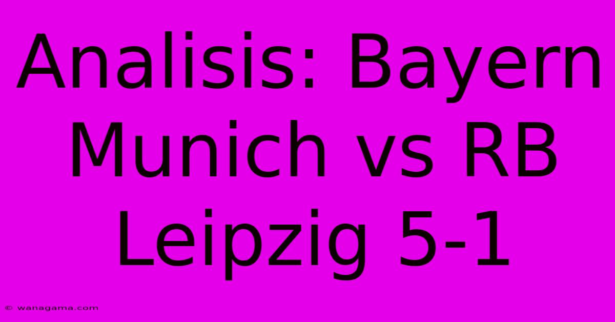 Analisis: Bayern Munich Vs RB Leipzig 5-1 Analisis: Bayern Munich Vs RB Leipzig 5-1