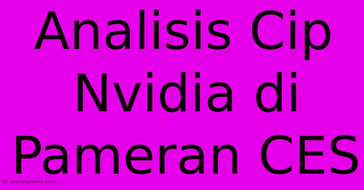 Analisis Cip Nvidia Di Pameran CES