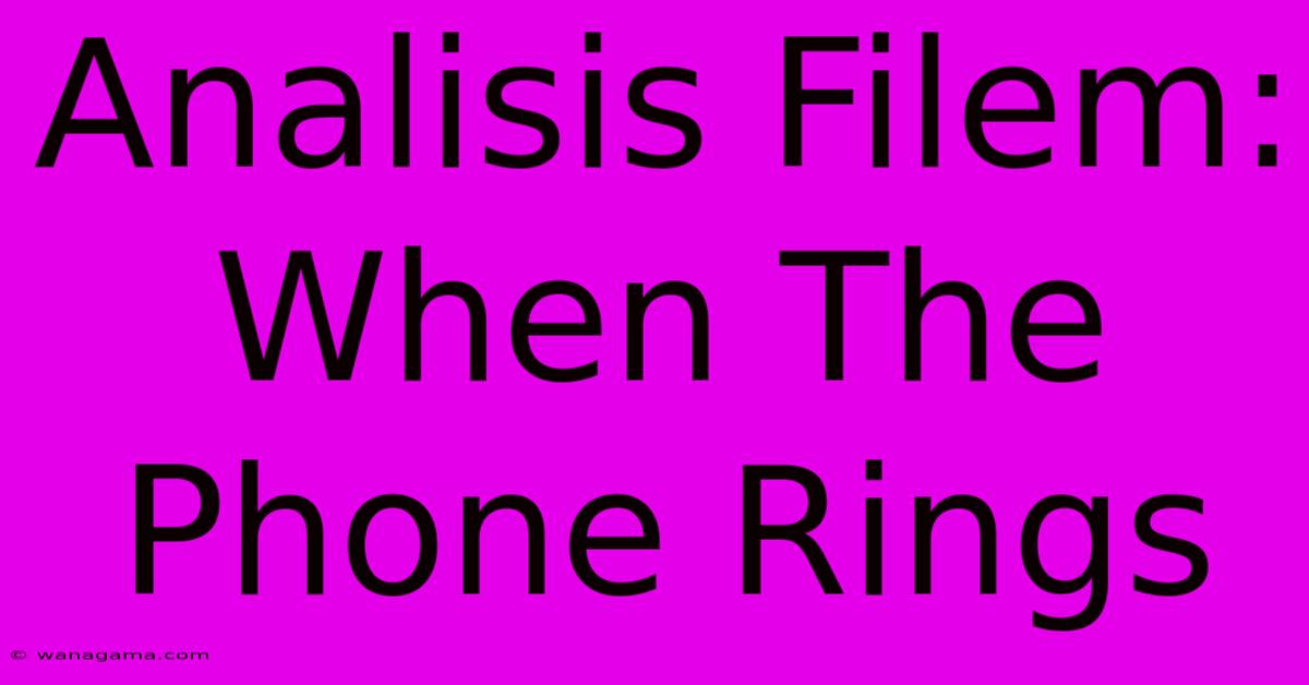 Analisis Filem: When The Phone Rings