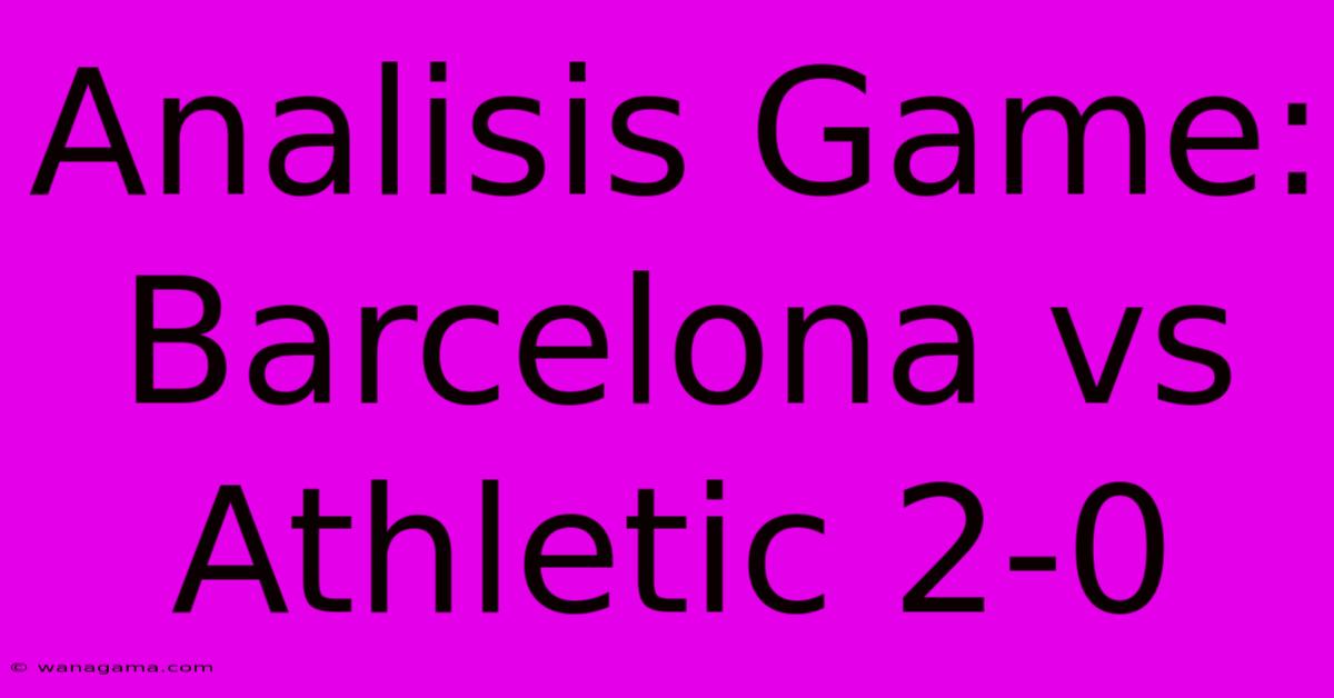 Analisis Game: Barcelona Vs Athletic 2-0