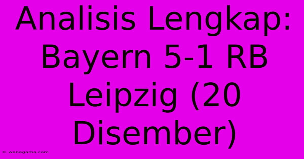 Analisis Lengkap: Bayern 5-1 RB Leipzig (20 Disember) Analisis Lengkap: Bayern 5-1 RB Leipzig (20 Disember)