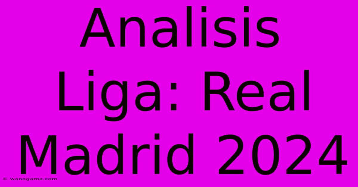 Analisis Liga: Real Madrid 2024