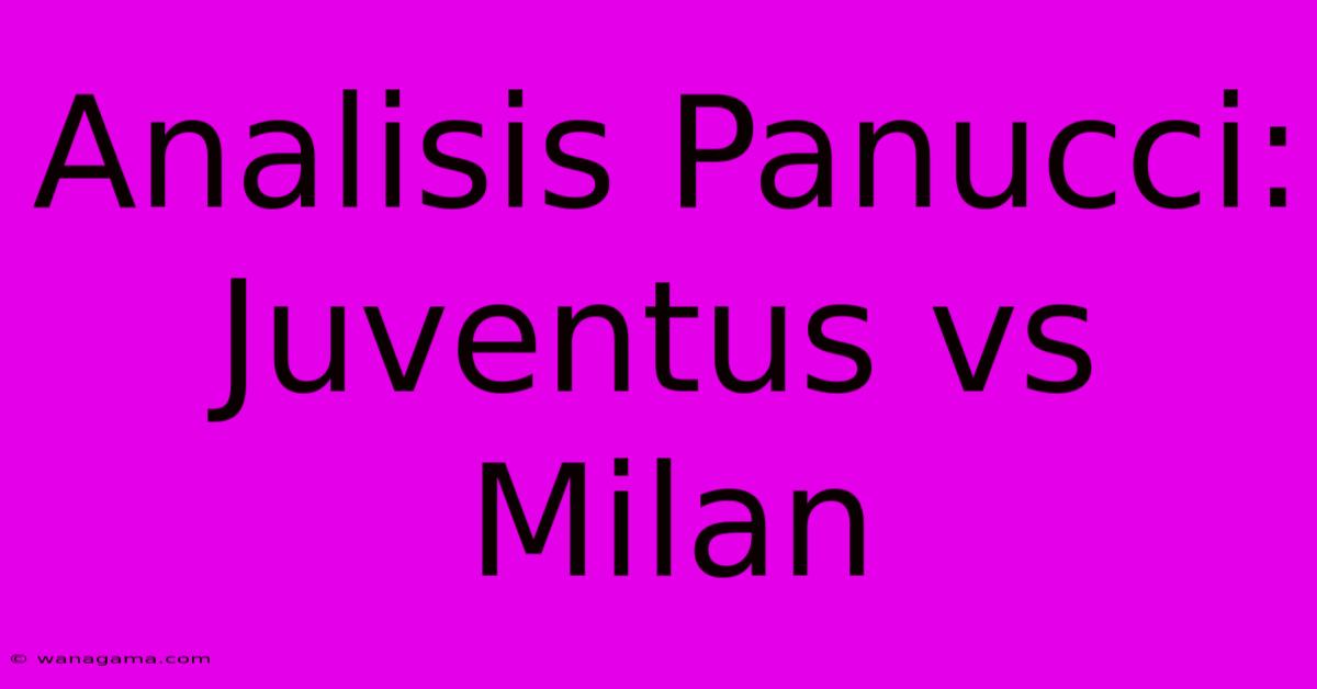 Analisis Panucci: Juventus Vs Milan