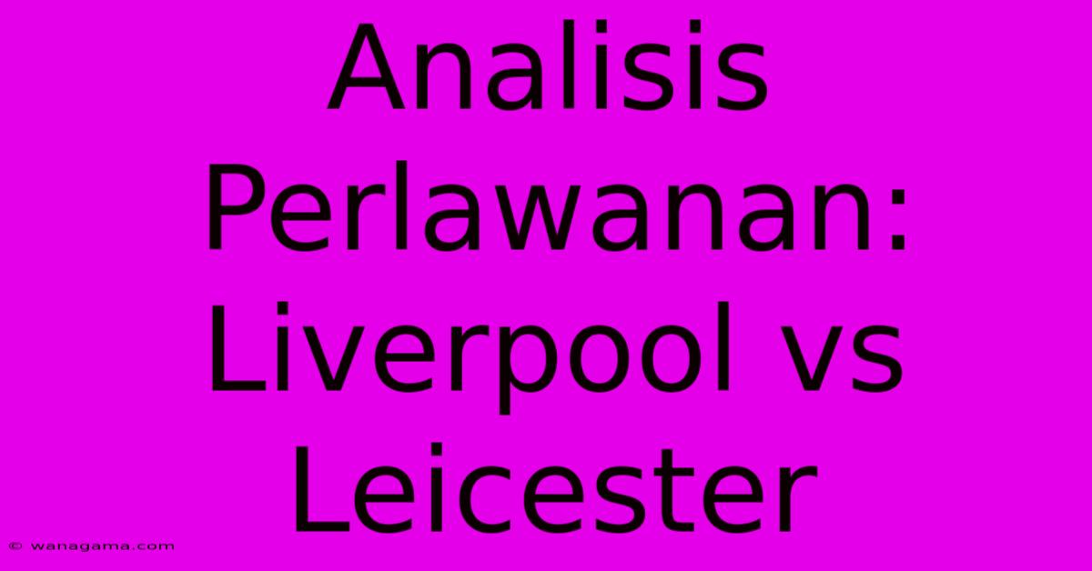 Analisis Perlawanan: Liverpool Vs Leicester