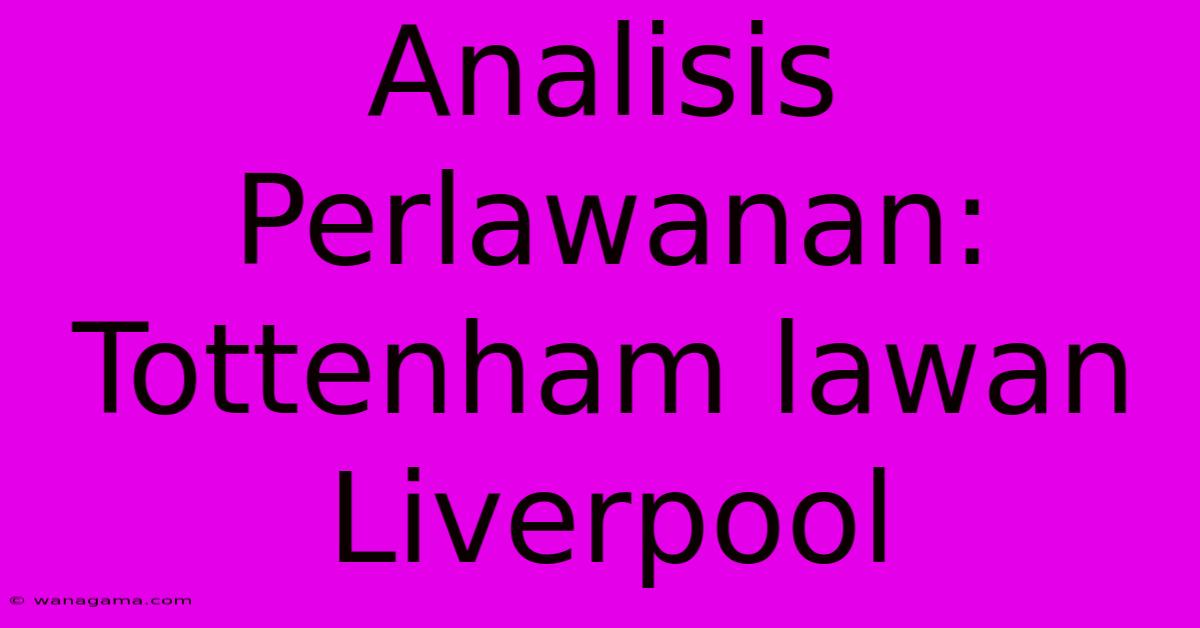 Analisis Perlawanan: Tottenham Lawan Liverpool