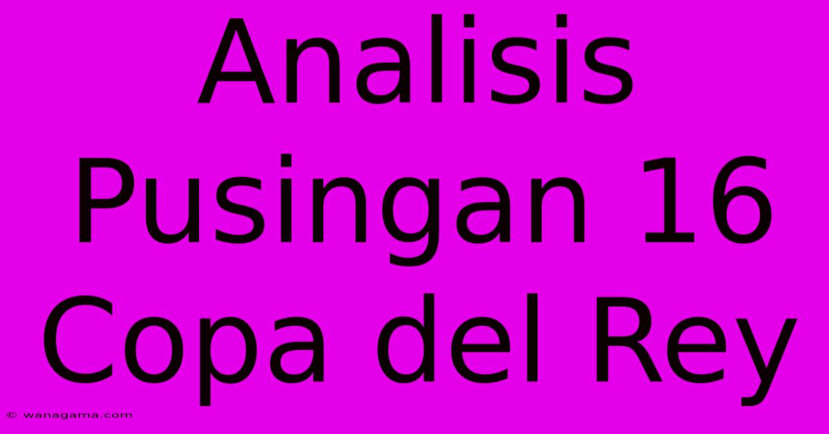 Analisis Pusingan 16 Copa Del Rey