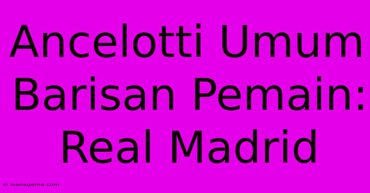 Ancelotti Umum Barisan Pemain: Real Madrid