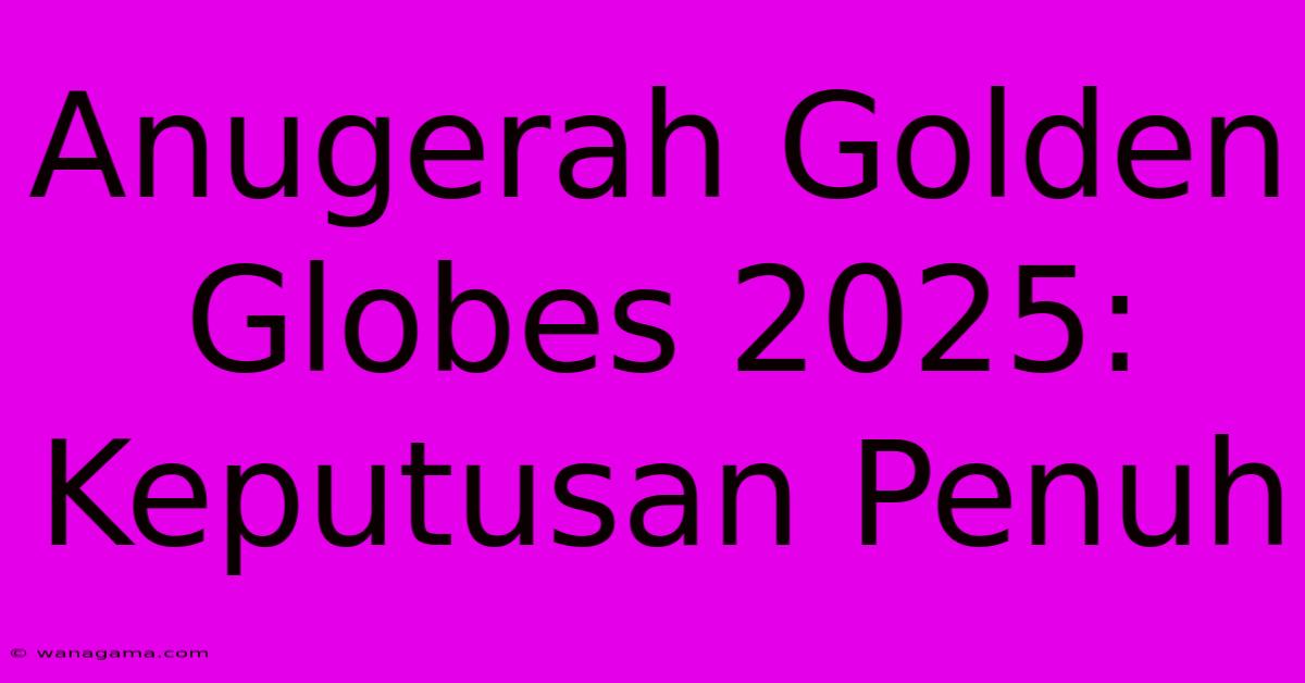 Anugerah Golden Globes 2025:  Keputusan Penuh