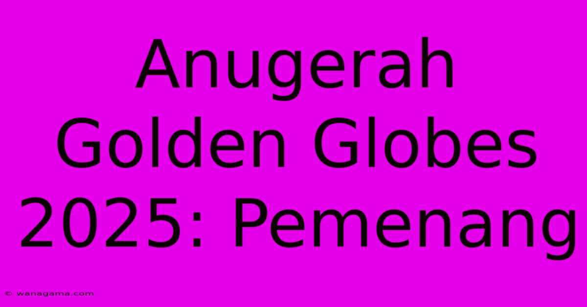 Anugerah Golden Globes 2025: Pemenang