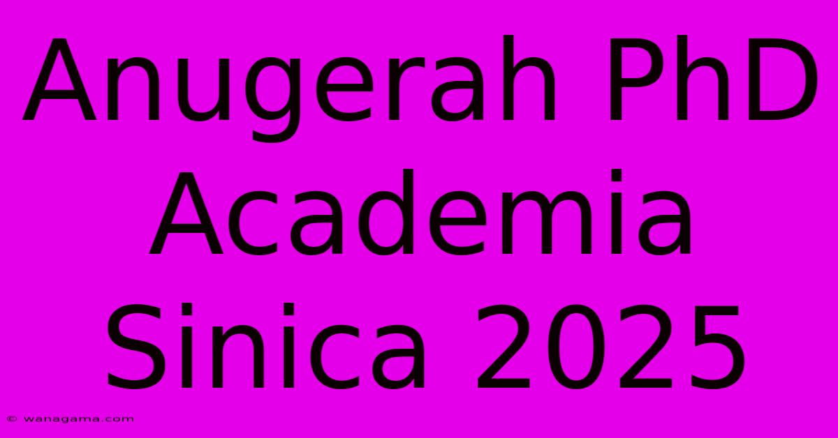 Anugerah PhD Academia Sinica 2025 Anugerah PhD Academia Sinica 2025